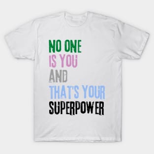 No One Is You And Thats Your Superpower T-Shirt